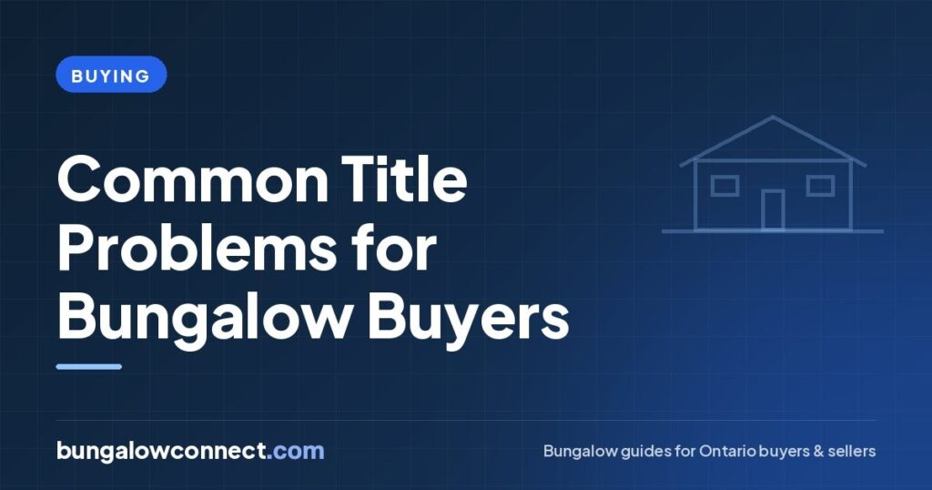 Common Title Problems When Buying an Older Bungalow in Ontario – BungalowConnect.com