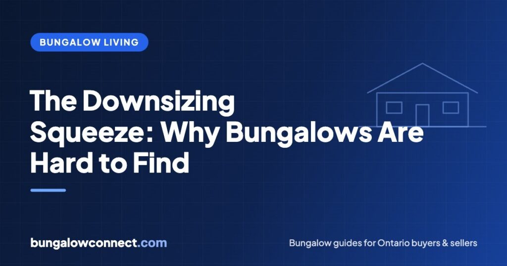 The Downsizing Squeeze: Why Ontario Seniors Can’t Find Bungalows (and What to Do) – BungalowConnect.com