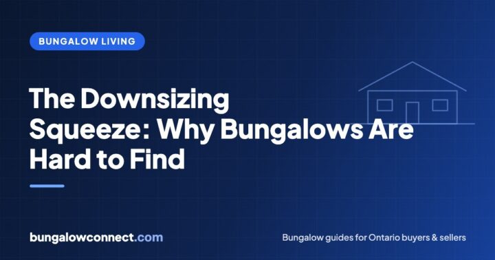 The Downsizing Squeeze: Why Ontario Seniors Can’t Find Bungalows (and What to Do) – BungalowConnect.com