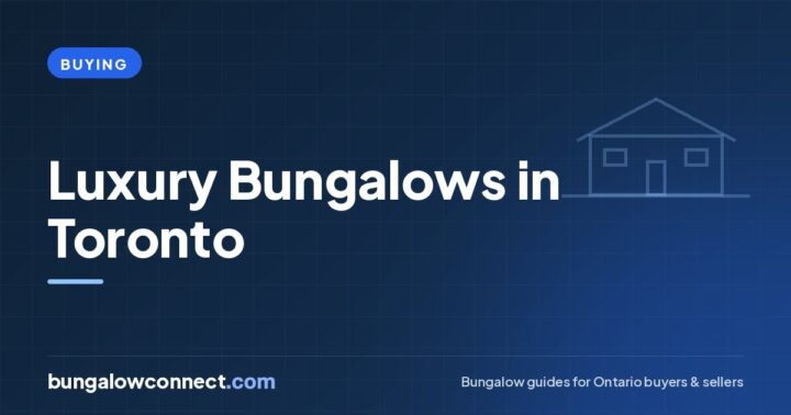 Luxury Bungalows in Toronto: Neighbourhoods, Features and Costs – BungalowConnect.com