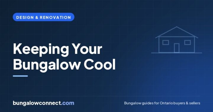 Keeping a Bungalow Cool: Design Solutions for Hotter Ontario Summers – BungalowConnect.com