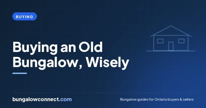 Buying an Old Bungalow in Canada: Charm, Risks and What to Inspect – BungalowConnect.com